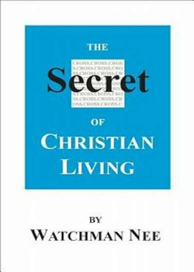 The Secret of Christian Living, Paperback/Watchman Nee