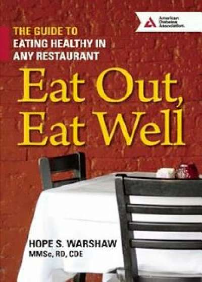 Eat Out, Eat Well: The Guide to Eating Healthy in Any Restaurant, Paperback/Hope S. Warshaw