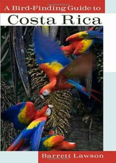 A Bird-Finding Guide to Costa Rica, Paperback/Barrett Lawson