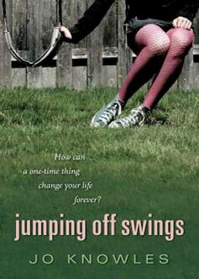 Jumping Off Swings, Paperback/Jo Knowles