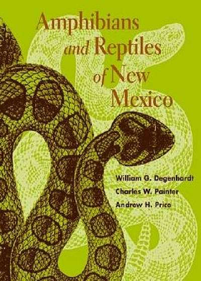 Amphibians and Reptiles of New Mexico, Paperback/William G. Degenhardt