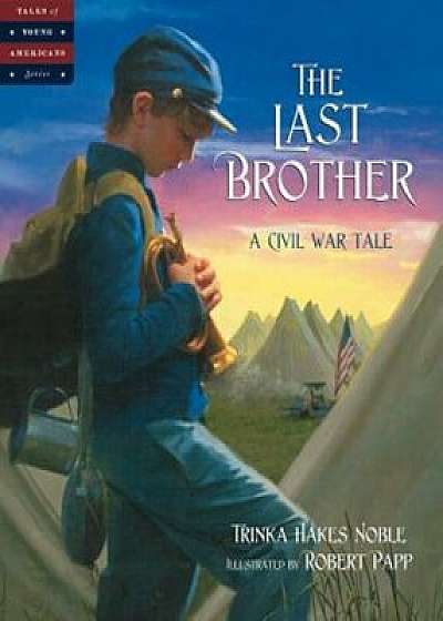 The Last Brother: A Civil War Tale, Hardcover/Trinka Hakes Noble