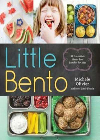 Little Bento: 32 Irresistible Bento Box Lunches for Kids, Paperback/Michele Olivier