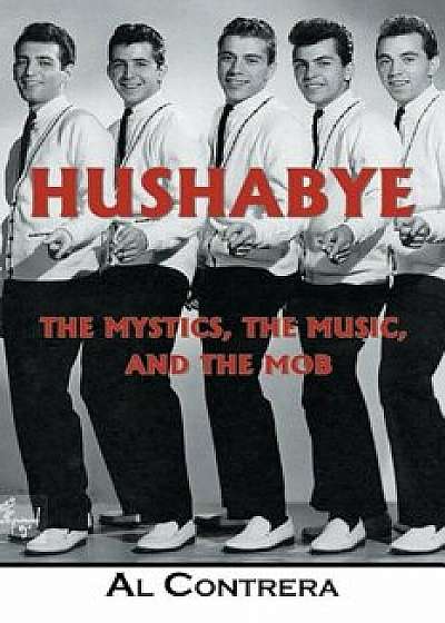 Hushabye: The Mystics, the Music, and the Mob, Paperback/Al Contrera