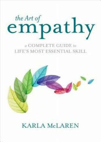 The Art of Empathy: A Complete Guide to Life's Most Essential Skill, Paperback/Karla McLaren