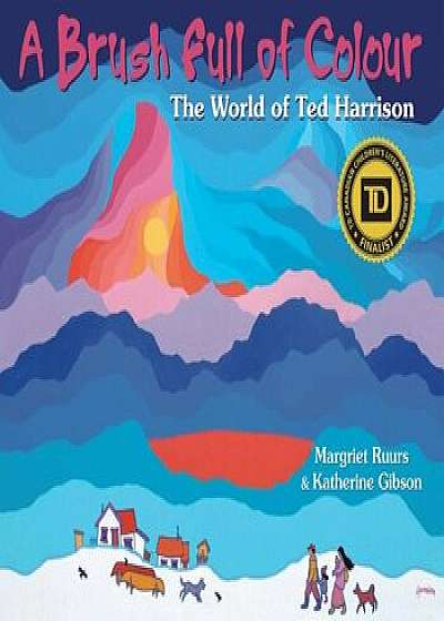 A Brush Full of Colour: The World of Ted Harrison, Hardcover/Margriet Ruurs