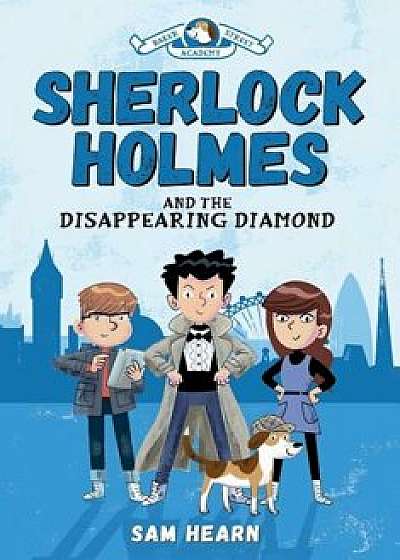 Sherlock Holmes and the Disappearing Diamond, Hardcover/Sam Hearn