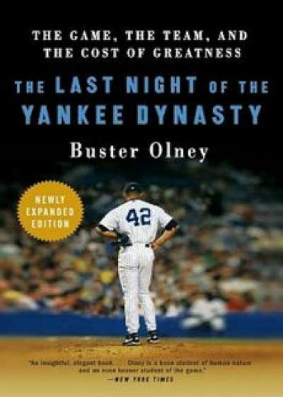 The Last Night of the Yankee Dynasty: The Game, the Team, and the Cost of Greatness, Paperback/Buster Olney