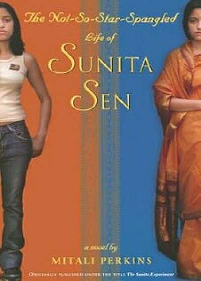 The Not-So-Star-Spangled Life of Sunita Sen, Paperback (2nd Ed.)/Mitali Perkins