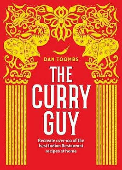 The Curry Guy: Recreate Over 100 of the Best Indian Restaurant Recipes at Home, Hardcover/Dan Toombs