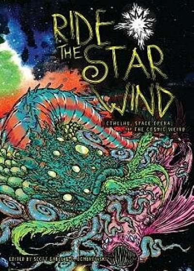 Ride the Star Wind: Cthulhu, Space Opera, and the Cosmic Weird, Paperback/Scott Gable