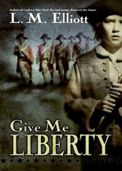 Give Me Liberty, Paperback/L. M. Elliott