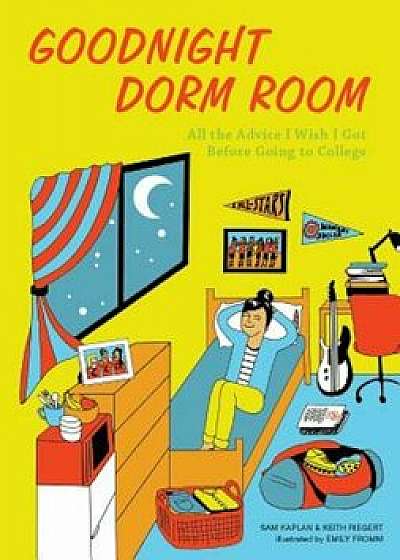 Goodnight Dorm Room: All the Advice I Wish I Got Before Going to College, Hardcover/Samuel Kaplan