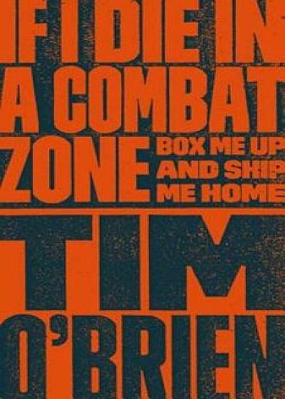 If I Die in a Combat Zone: Box Me Up and Ship Me Home, Paperback/Tim O'Brien