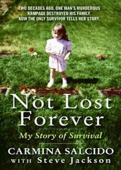 Not Lost Forever: My Story of Survival, Paperback/Carmina Salcido