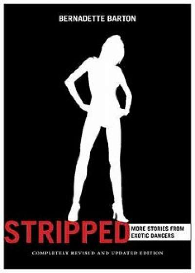 Stripped: More Stories from Exotic Dancers, Paperback/Bernadette Barton