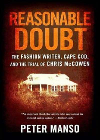 Reasonable Doubt: The Fashion Writer, Cape Cod, and the Trial of Chris McCowen, Paperback/Peter Manso