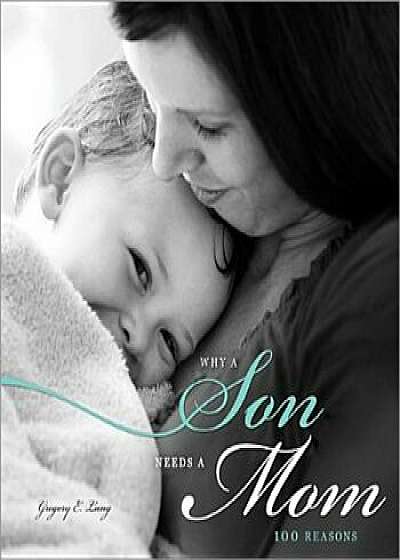 Why a Son Needs a Mom: 100 Reasons, Hardcover/Gregory E. Lang