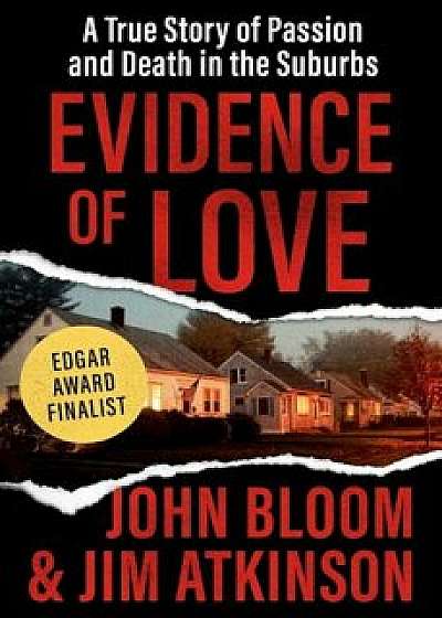Evidence of Love: A True Story of Passion and Death in the Suburbs, Paperback/John Bloom
