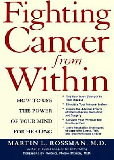 Fighting Cancer from Within: How to Use the Power of Your Mind for Healing, Paperback/Martin L. Rossman