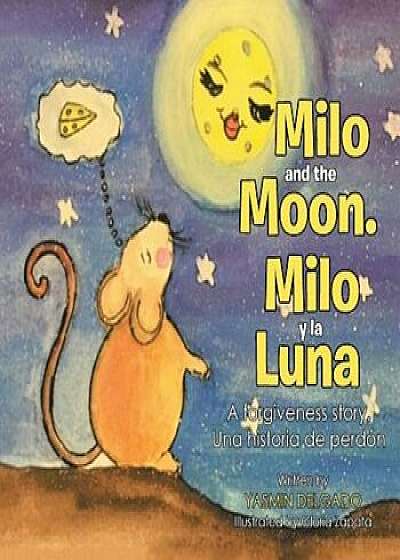 Milo And The Moon/Milo y la Luna: A Forgiveness Story/Una Historia de Perdon, Paperback/Yasmin Delgado