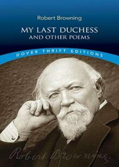 My Last Duchess and Other Poems, Paperback/Robert Browning