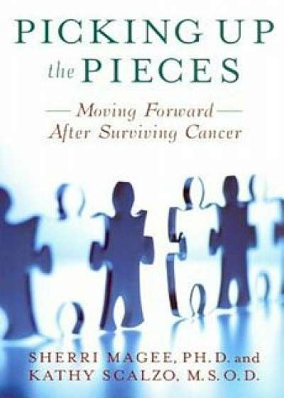Picking Up the Pieces: Moving Forward After Surviving Cancer, Paperback/Sherri Magee