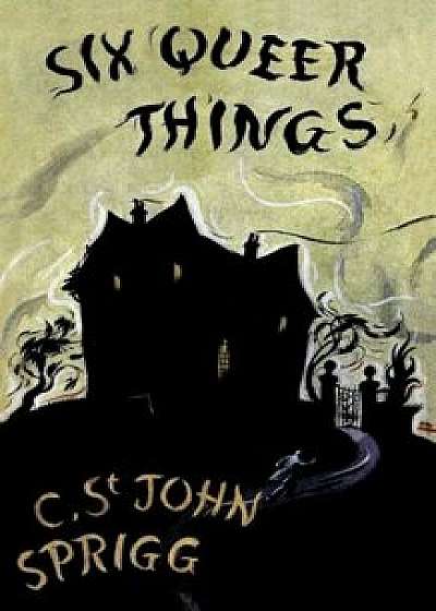 The Six Queer Things (Valancourt 20th Century Classics), Paperback/Christopher St John Sprigg