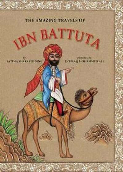 The Amazing Travels of Ibn Battuta, Hardcover/Fatima Sharafeddine