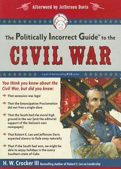 The Politically Incorrect Guide to the Civil War, Paperback/H. W. Crocker III