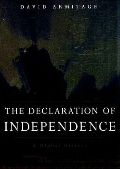 The Declaration of Independence: A Global History, Paperback/David Armitage