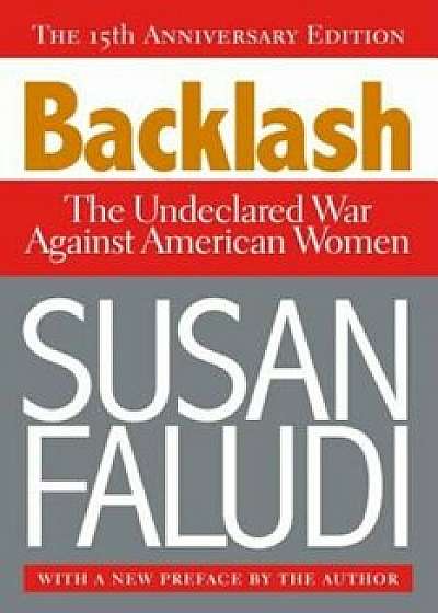 Backlash: The Undeclared War Against American Women, Paperback/Susan Faludi