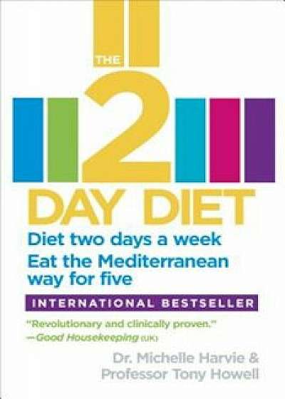 The 2-Day Diet: Diet Two Days a Week. Eat the Mediterranean Way for Five., Paperback/Michelle Harvie