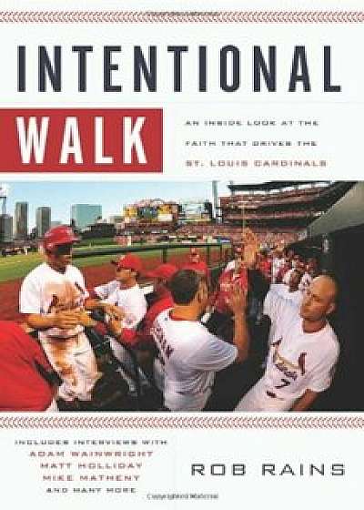 Intentional Walk: An Inside Look at the Faith That Drives the St. Louis Cardinals, Paperback/Rob Rains