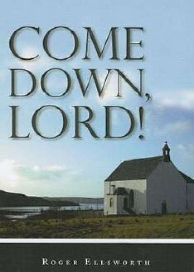 Come Down, Lord!, Paperback/Roger Ellsworth