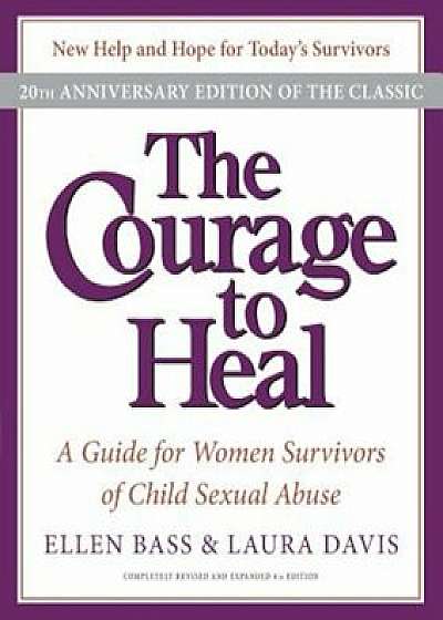 The Courage to Heal: A Guide for Women Survivors of Child Sexual Abuse, Paperback/Ellen Bass