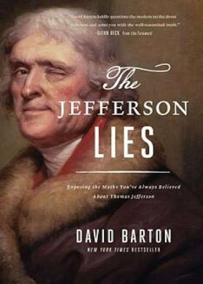 The Jefferson Lies: Exposing the Myths You've Always Believed about Thomas Jefferson, Paperback/David Barton