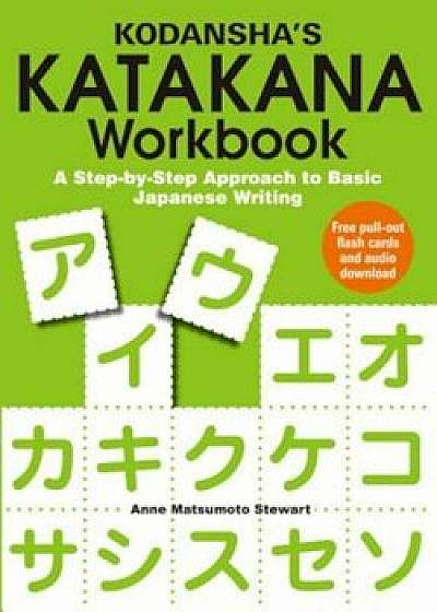 Kodansha's Katakana Workbook: A Step-By-Step Approach to Basic Japanese Writing, Paperback/Anne Matsumoto Stewart