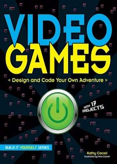 Video Games: Design and Code Your Own Adventure, Paperback/Kathy Ceceri