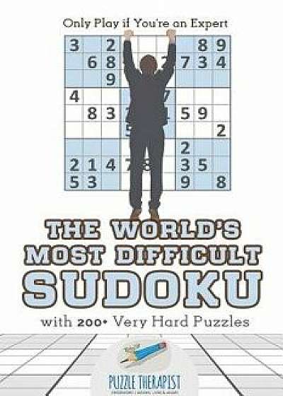 The World's Most Difficult Sudoku Only Play If You're an Expert with 200+ Very Hard Puzzles, Paperback/Puzzle Therapist