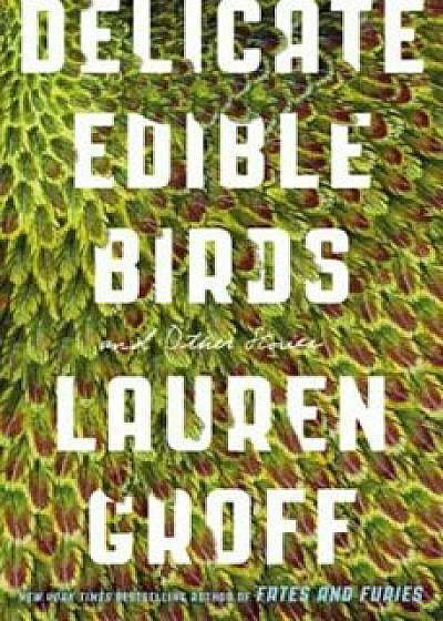 Delicate Edible Birds: And Other Stories, Paperback/Lauren Groff