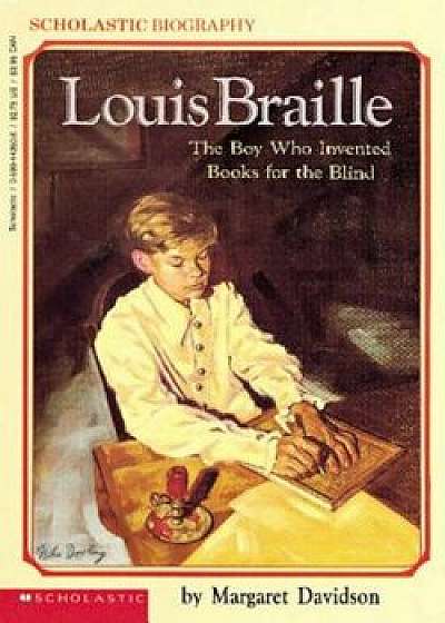 Louis Braille: The Boy Who Invented Books for the Blind, Paperback/Margaret Davidson