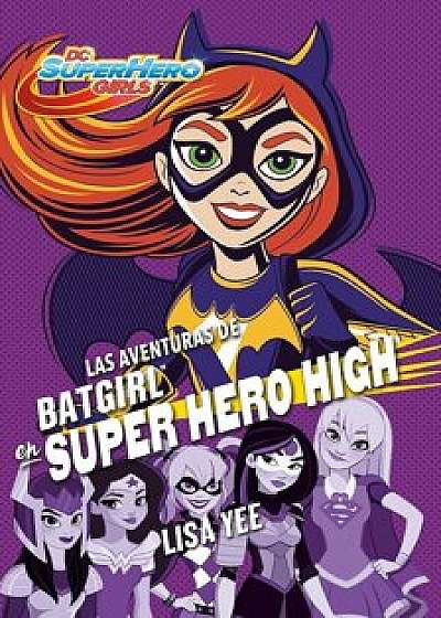Las Aventuras de Batgirl En Super Hero High (DC Super Hero Girls 3)/Batgirl at Super Hero High (DC Super Hero Girls, Book 3), Paperback/Lisa Yee