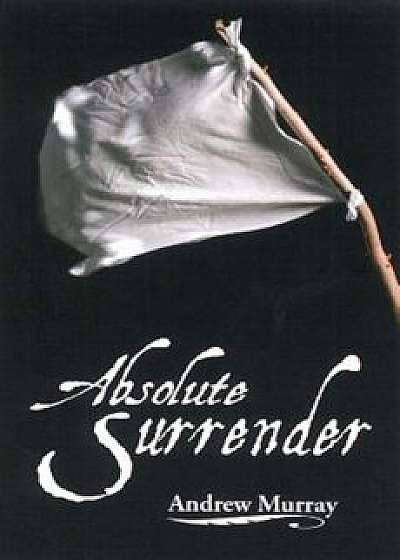 Absolute Surrender, Paperback/Andrew Murray