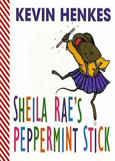 Sheila Rae's Peppermint Stick, Hardcover/Kevin Henkes