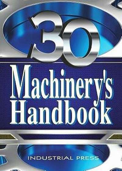 Machinery's Handbook, Large Print, Hardcover (30th Ed.)/Erik Oberg