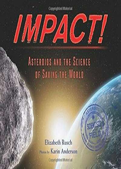 Impact: Asteroids and the Science of Saving the World, Hardcover/Elizabeth Rusch