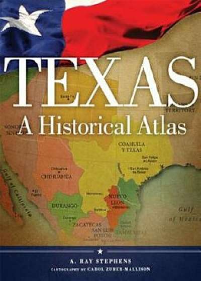 Texas: A Historical Atlas, Paperback/A. Ray Stephens