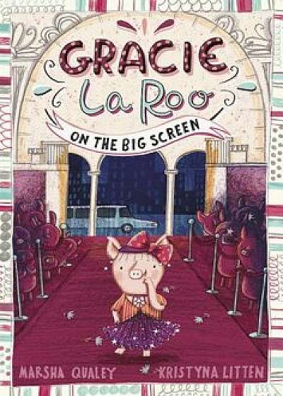 Gracie Laroo on the Big Screen, Hardcover/Marsha Qualey