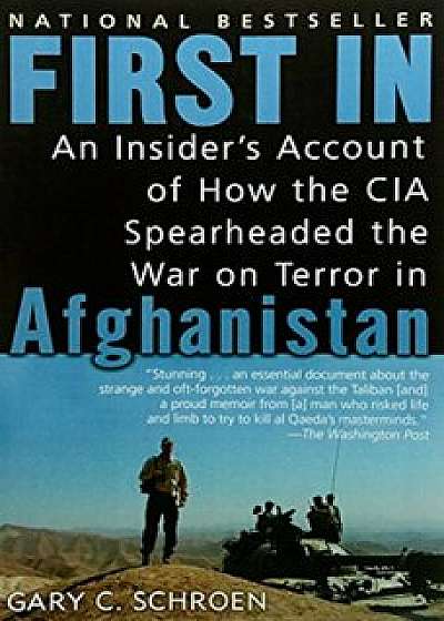 First in: An Insider's Account of How the CIA Spearheaded the War on Terror in Afghanistan, Paperback/Gary Schroen